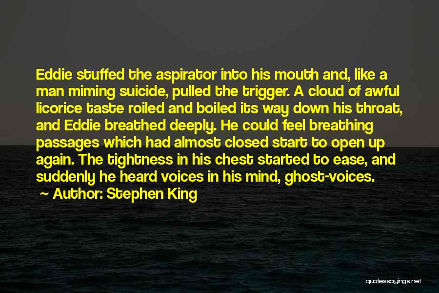 Stephen King Quotes: Eddie Stuffed The Aspirator Into His Mouth And, Like A Man Miming Suicide, Pulled The Trigger. A Cloud Of Awful
