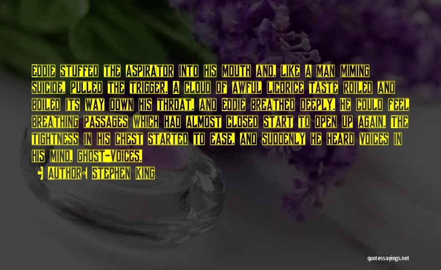 Stephen King Quotes: Eddie Stuffed The Aspirator Into His Mouth And, Like A Man Miming Suicide, Pulled The Trigger. A Cloud Of Awful