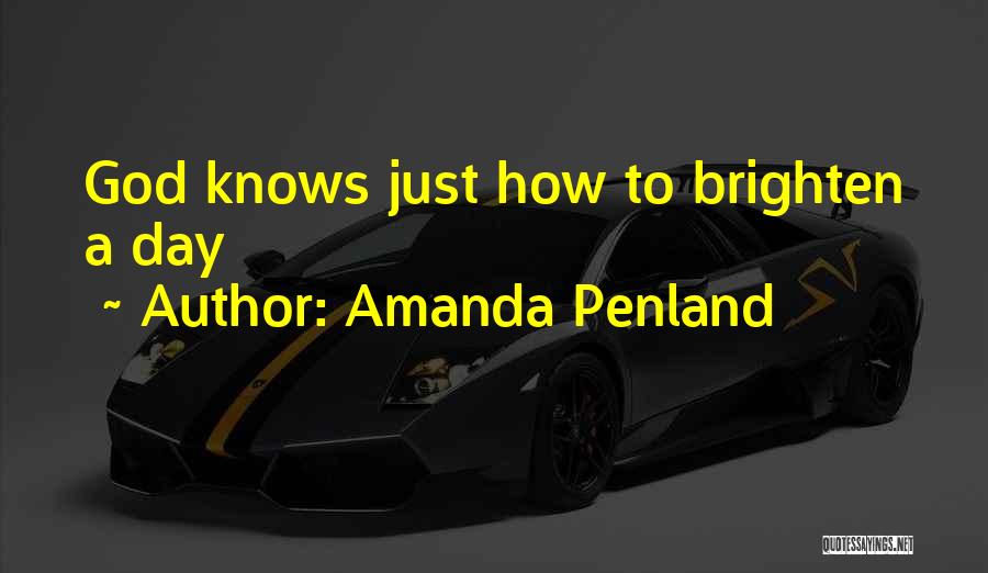Amanda Penland Quotes: God Knows Just How To Brighten A Day