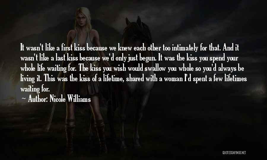 Nicole Williams Quotes: It Wasn't Like A First Kiss Because We Knew Each Other Too Intimately For That. And It Wasn't Like A