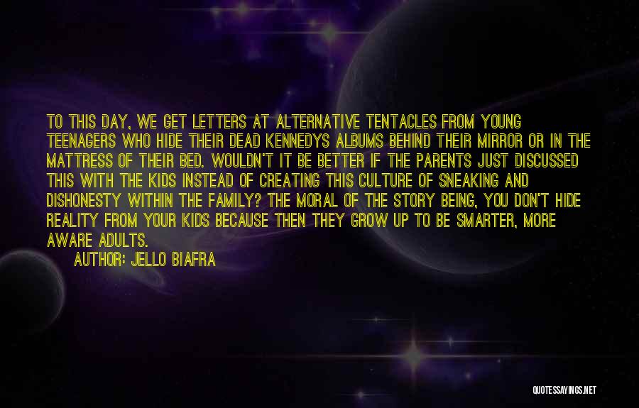 Jello Biafra Quotes: To This Day, We Get Letters At Alternative Tentacles From Young Teenagers Who Hide Their Dead Kennedys Albums Behind Their