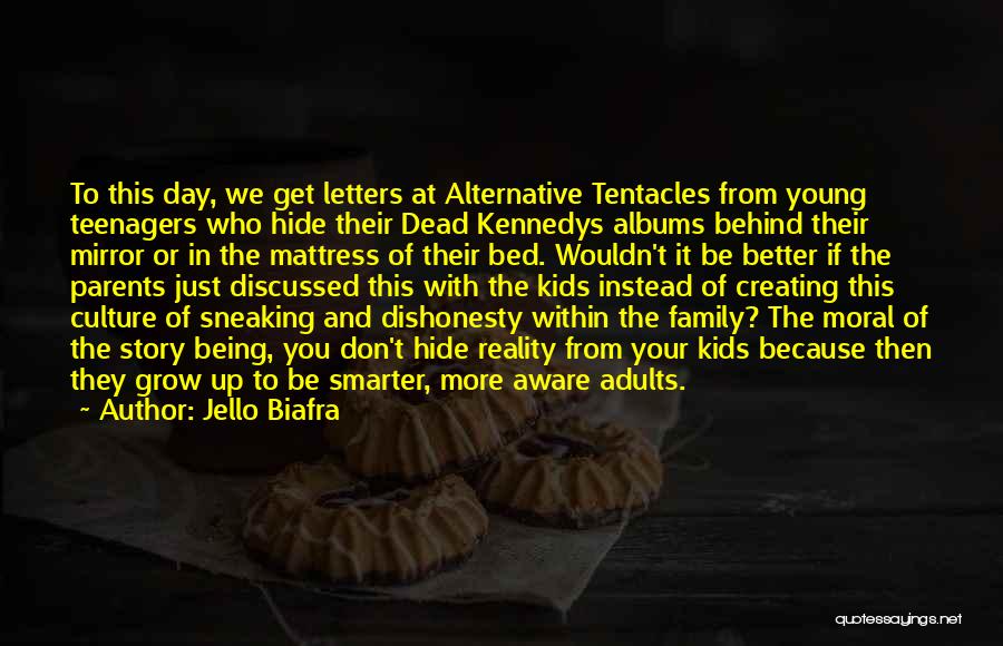 Jello Biafra Quotes: To This Day, We Get Letters At Alternative Tentacles From Young Teenagers Who Hide Their Dead Kennedys Albums Behind Their