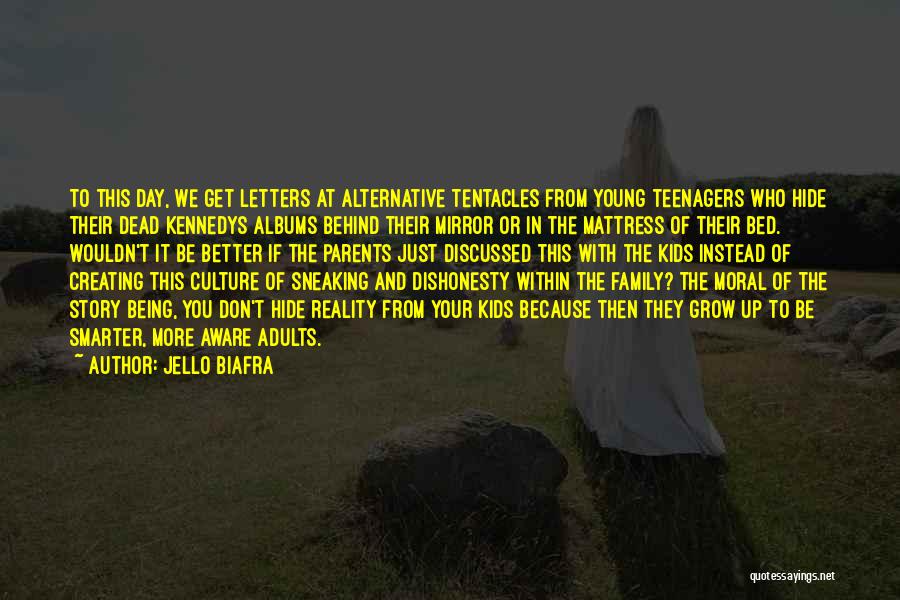 Jello Biafra Quotes: To This Day, We Get Letters At Alternative Tentacles From Young Teenagers Who Hide Their Dead Kennedys Albums Behind Their