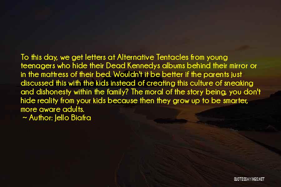 Jello Biafra Quotes: To This Day, We Get Letters At Alternative Tentacles From Young Teenagers Who Hide Their Dead Kennedys Albums Behind Their