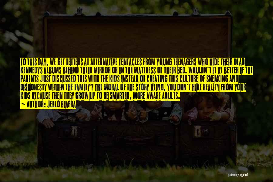 Jello Biafra Quotes: To This Day, We Get Letters At Alternative Tentacles From Young Teenagers Who Hide Their Dead Kennedys Albums Behind Their