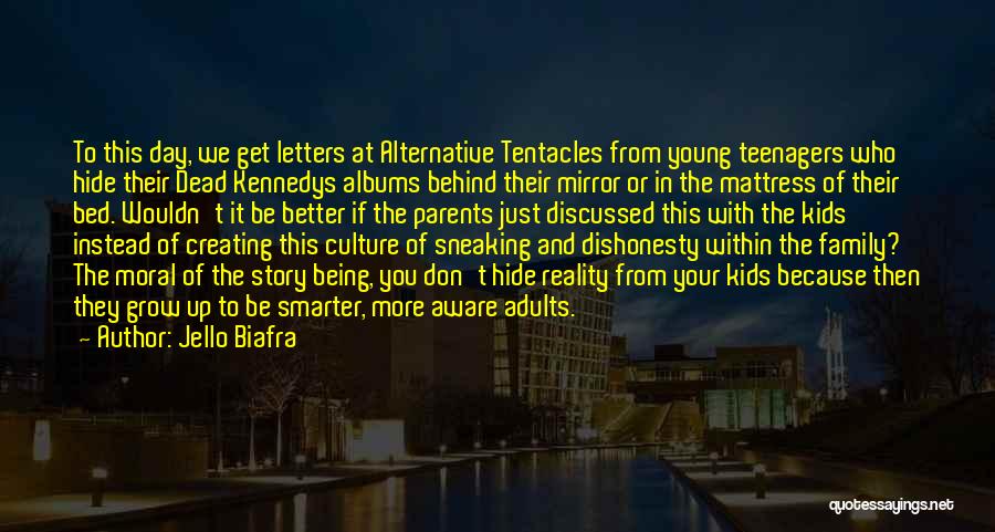 Jello Biafra Quotes: To This Day, We Get Letters At Alternative Tentacles From Young Teenagers Who Hide Their Dead Kennedys Albums Behind Their