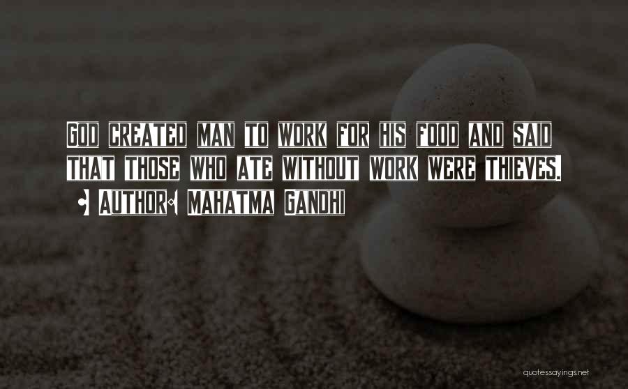 Mahatma Gandhi Quotes: God Created Man To Work For His Food And Said That Those Who Ate Without Work Were Thieves.