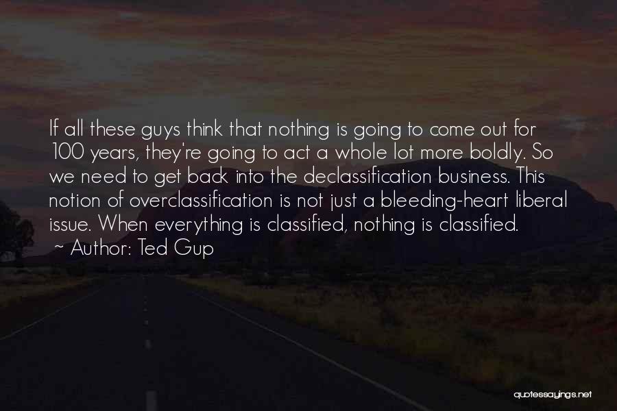 Ted Gup Quotes: If All These Guys Think That Nothing Is Going To Come Out For 100 Years, They're Going To Act A