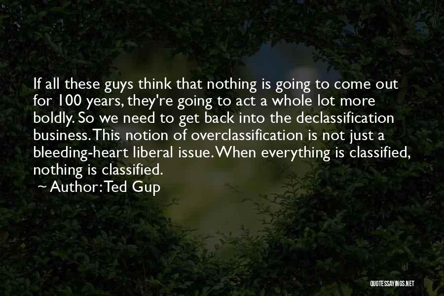 Ted Gup Quotes: If All These Guys Think That Nothing Is Going To Come Out For 100 Years, They're Going To Act A