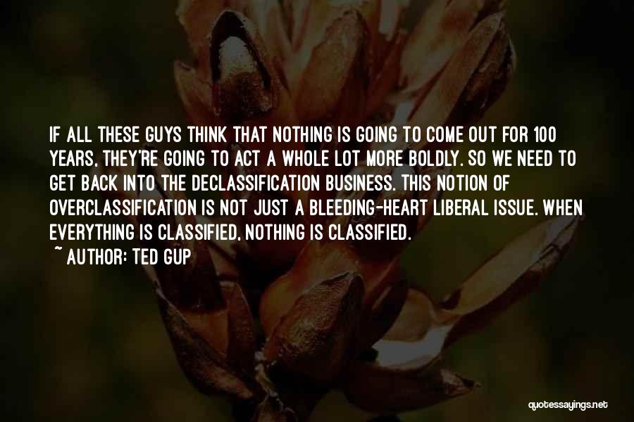 Ted Gup Quotes: If All These Guys Think That Nothing Is Going To Come Out For 100 Years, They're Going To Act A