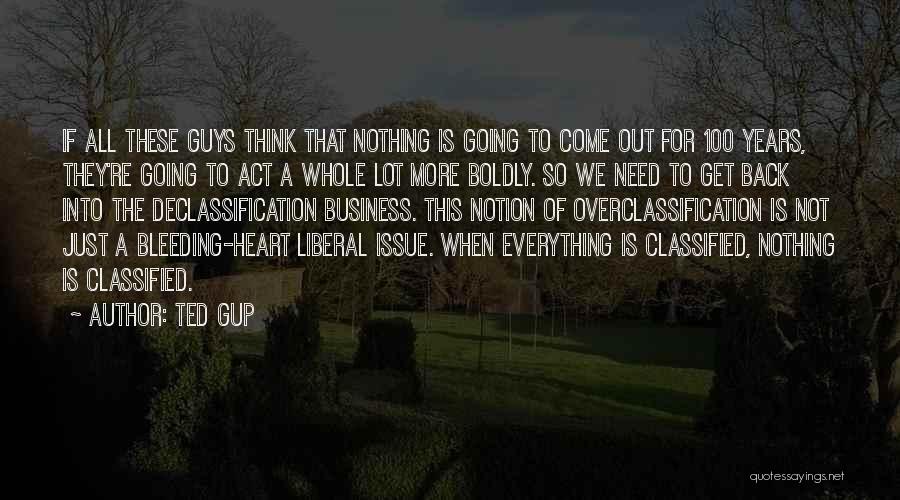 Ted Gup Quotes: If All These Guys Think That Nothing Is Going To Come Out For 100 Years, They're Going To Act A