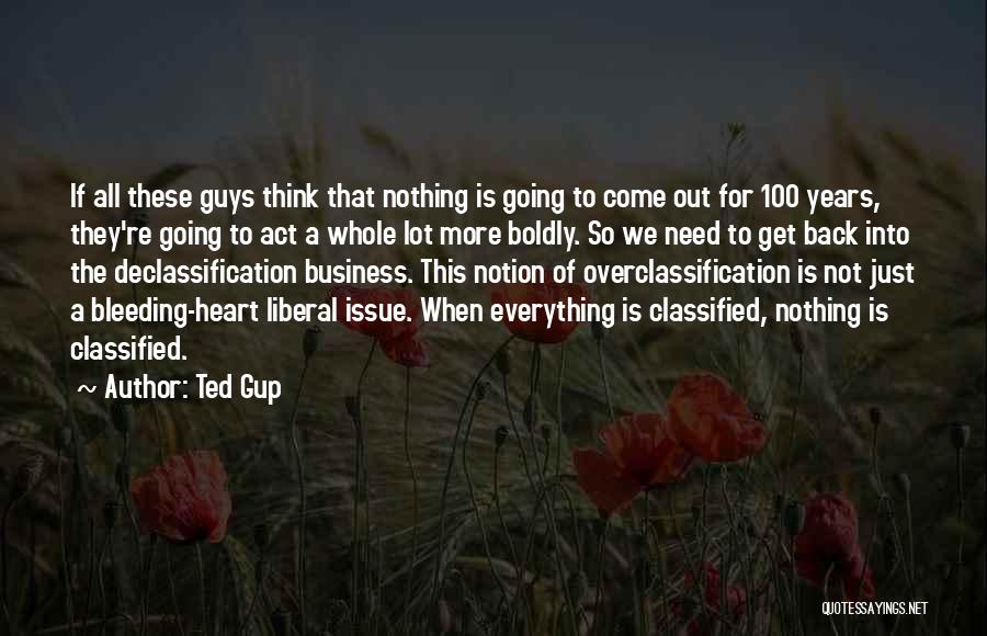 Ted Gup Quotes: If All These Guys Think That Nothing Is Going To Come Out For 100 Years, They're Going To Act A