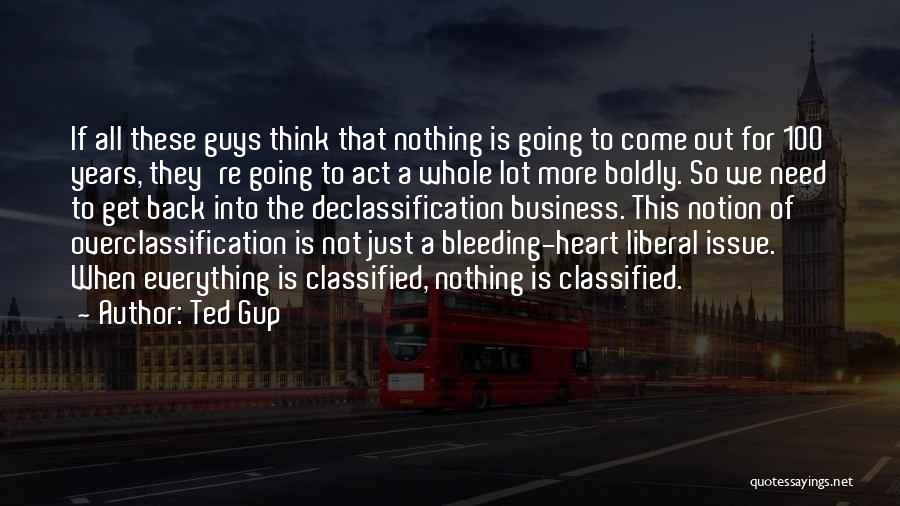 Ted Gup Quotes: If All These Guys Think That Nothing Is Going To Come Out For 100 Years, They're Going To Act A