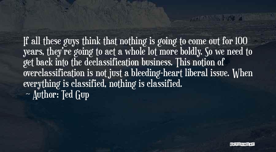 Ted Gup Quotes: If All These Guys Think That Nothing Is Going To Come Out For 100 Years, They're Going To Act A