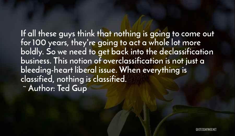 Ted Gup Quotes: If All These Guys Think That Nothing Is Going To Come Out For 100 Years, They're Going To Act A