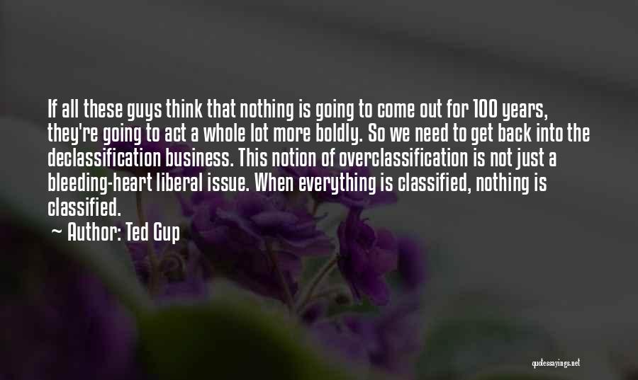 Ted Gup Quotes: If All These Guys Think That Nothing Is Going To Come Out For 100 Years, They're Going To Act A