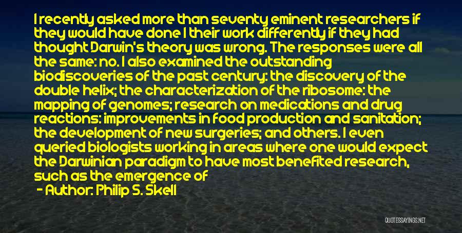 Philip S. Skell Quotes: I Recently Asked More Than Seventy Eminent Researchers If They Would Have Done I Their Work Differently If They Had