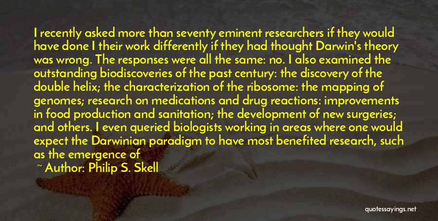 Philip S. Skell Quotes: I Recently Asked More Than Seventy Eminent Researchers If They Would Have Done I Their Work Differently If They Had