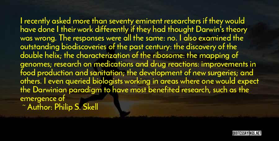 Philip S. Skell Quotes: I Recently Asked More Than Seventy Eminent Researchers If They Would Have Done I Their Work Differently If They Had