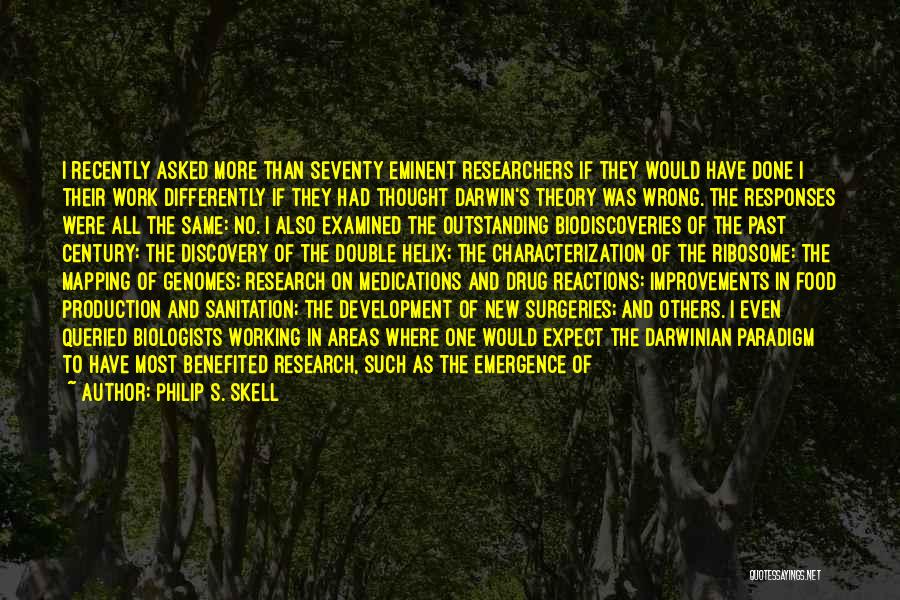 Philip S. Skell Quotes: I Recently Asked More Than Seventy Eminent Researchers If They Would Have Done I Their Work Differently If They Had