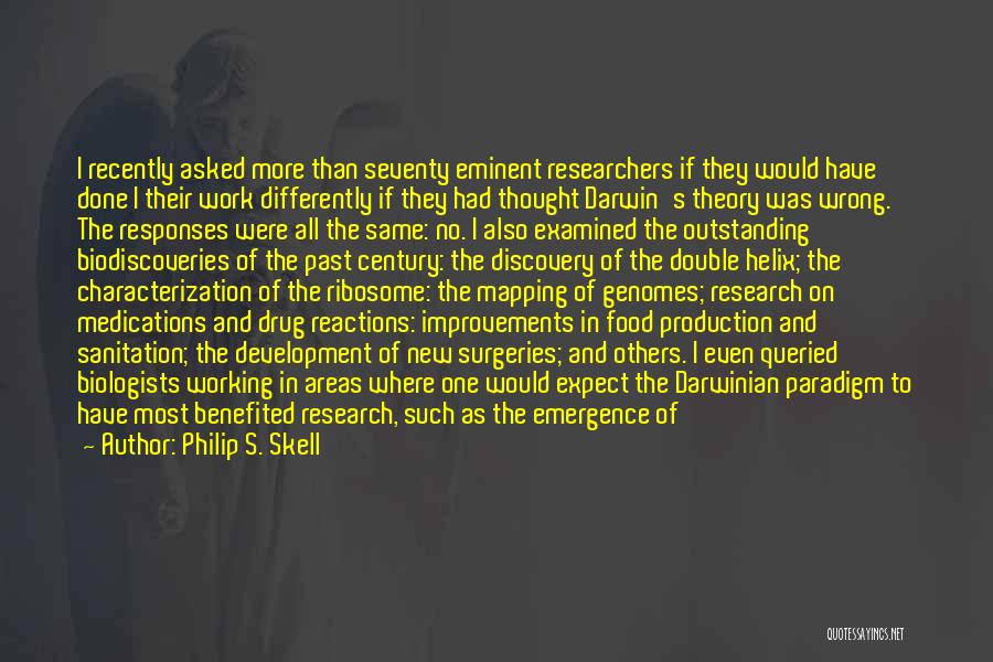 Philip S. Skell Quotes: I Recently Asked More Than Seventy Eminent Researchers If They Would Have Done I Their Work Differently If They Had