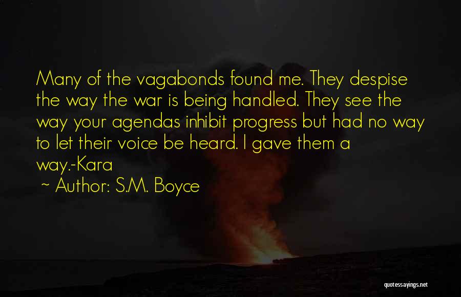 S.M. Boyce Quotes: Many Of The Vagabonds Found Me. They Despise The Way The War Is Being Handled. They See The Way Your