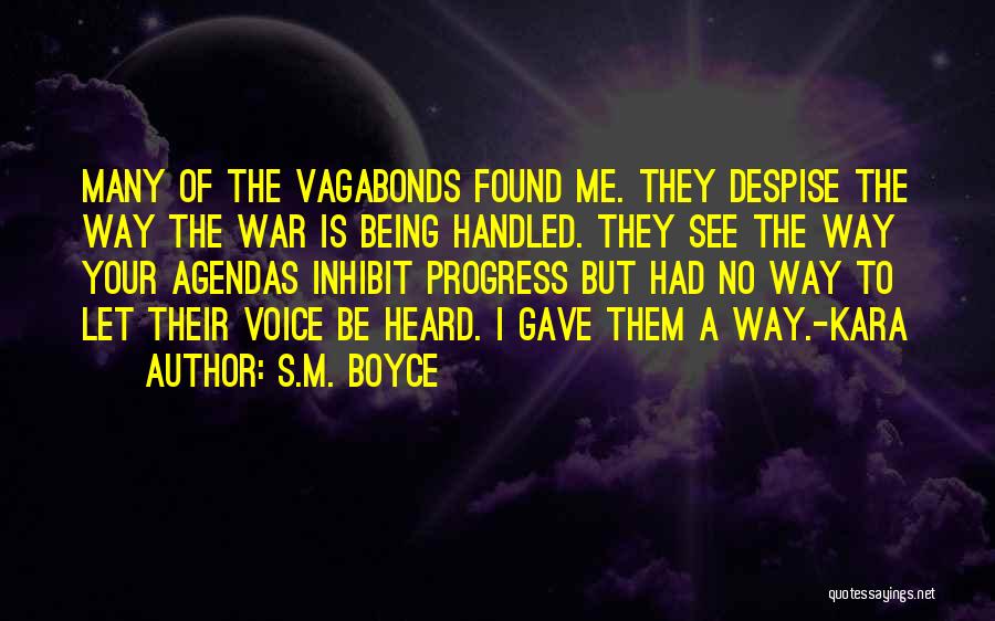 S.M. Boyce Quotes: Many Of The Vagabonds Found Me. They Despise The Way The War Is Being Handled. They See The Way Your