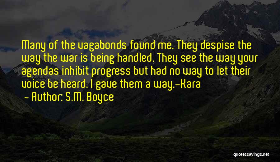 S.M. Boyce Quotes: Many Of The Vagabonds Found Me. They Despise The Way The War Is Being Handled. They See The Way Your