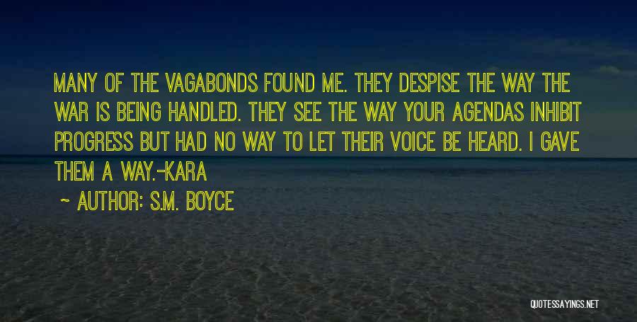 S.M. Boyce Quotes: Many Of The Vagabonds Found Me. They Despise The Way The War Is Being Handled. They See The Way Your