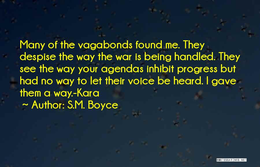 S.M. Boyce Quotes: Many Of The Vagabonds Found Me. They Despise The Way The War Is Being Handled. They See The Way Your