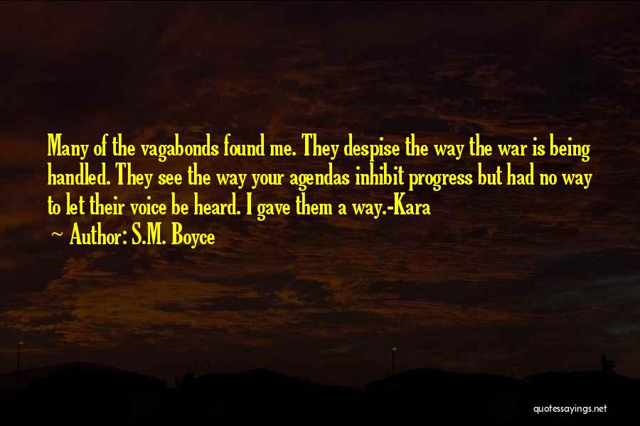 S.M. Boyce Quotes: Many Of The Vagabonds Found Me. They Despise The Way The War Is Being Handled. They See The Way Your