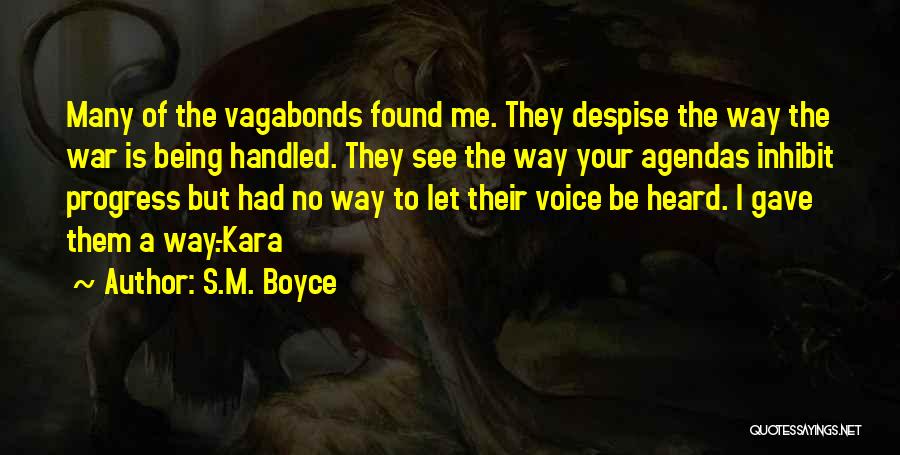 S.M. Boyce Quotes: Many Of The Vagabonds Found Me. They Despise The Way The War Is Being Handled. They See The Way Your