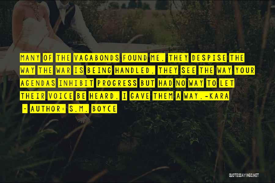 S.M. Boyce Quotes: Many Of The Vagabonds Found Me. They Despise The Way The War Is Being Handled. They See The Way Your