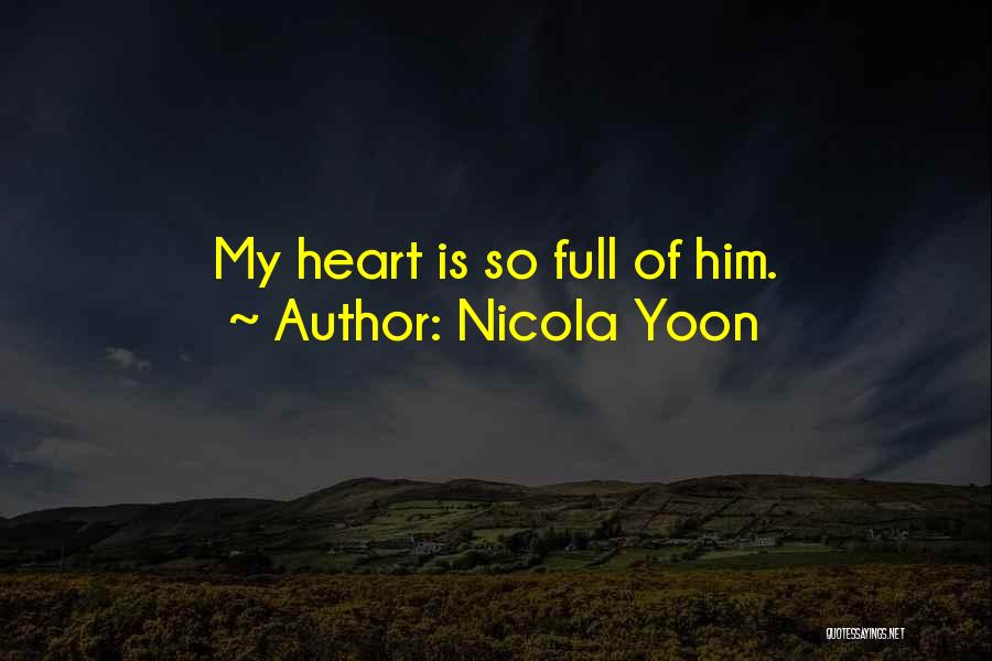 Nicola Yoon Quotes: My Heart Is So Full Of Him.