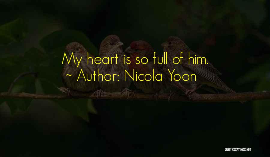 Nicola Yoon Quotes: My Heart Is So Full Of Him.