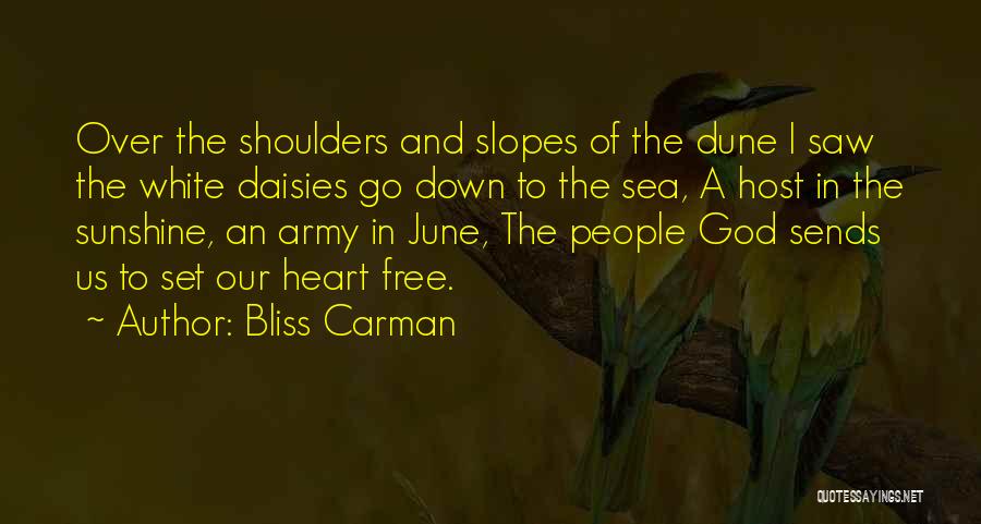 Bliss Carman Quotes: Over The Shoulders And Slopes Of The Dune I Saw The White Daisies Go Down To The Sea, A Host