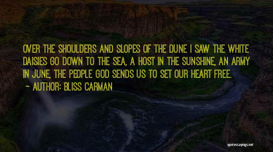 Bliss Carman Quotes: Over The Shoulders And Slopes Of The Dune I Saw The White Daisies Go Down To The Sea, A Host