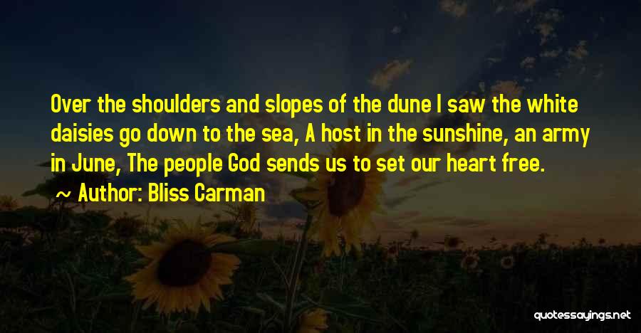 Bliss Carman Quotes: Over The Shoulders And Slopes Of The Dune I Saw The White Daisies Go Down To The Sea, A Host