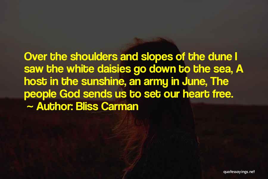 Bliss Carman Quotes: Over The Shoulders And Slopes Of The Dune I Saw The White Daisies Go Down To The Sea, A Host