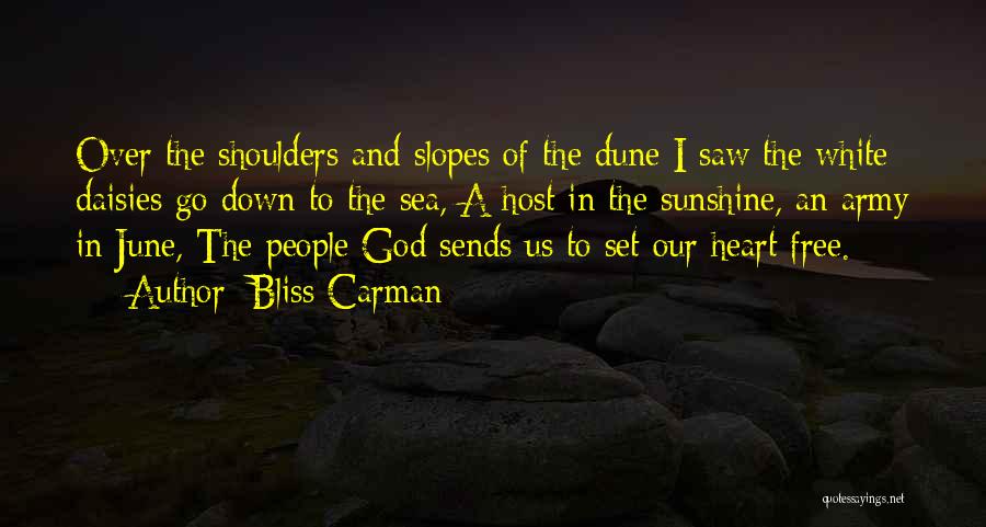 Bliss Carman Quotes: Over The Shoulders And Slopes Of The Dune I Saw The White Daisies Go Down To The Sea, A Host