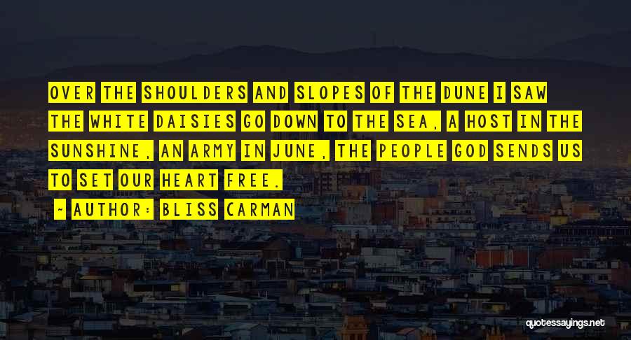 Bliss Carman Quotes: Over The Shoulders And Slopes Of The Dune I Saw The White Daisies Go Down To The Sea, A Host