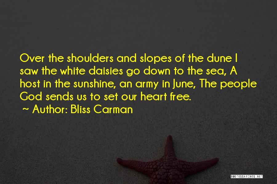 Bliss Carman Quotes: Over The Shoulders And Slopes Of The Dune I Saw The White Daisies Go Down To The Sea, A Host