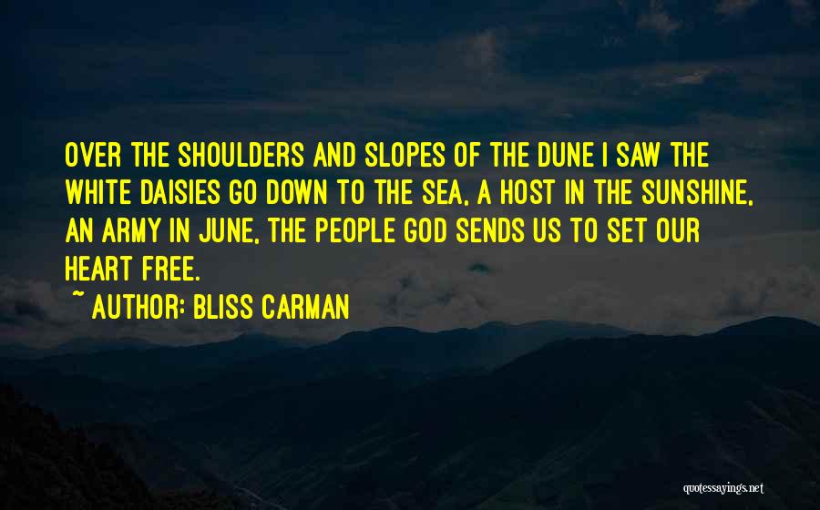 Bliss Carman Quotes: Over The Shoulders And Slopes Of The Dune I Saw The White Daisies Go Down To The Sea, A Host