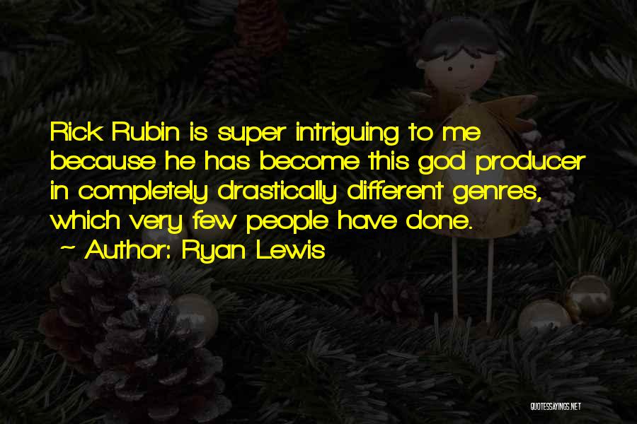 Ryan Lewis Quotes: Rick Rubin Is Super Intriguing To Me Because He Has Become This God Producer In Completely Drastically Different Genres, Which