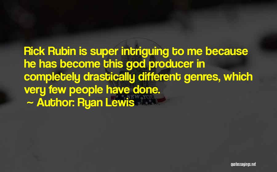 Ryan Lewis Quotes: Rick Rubin Is Super Intriguing To Me Because He Has Become This God Producer In Completely Drastically Different Genres, Which