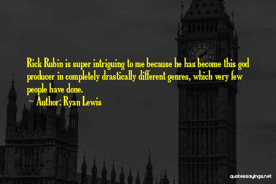Ryan Lewis Quotes: Rick Rubin Is Super Intriguing To Me Because He Has Become This God Producer In Completely Drastically Different Genres, Which