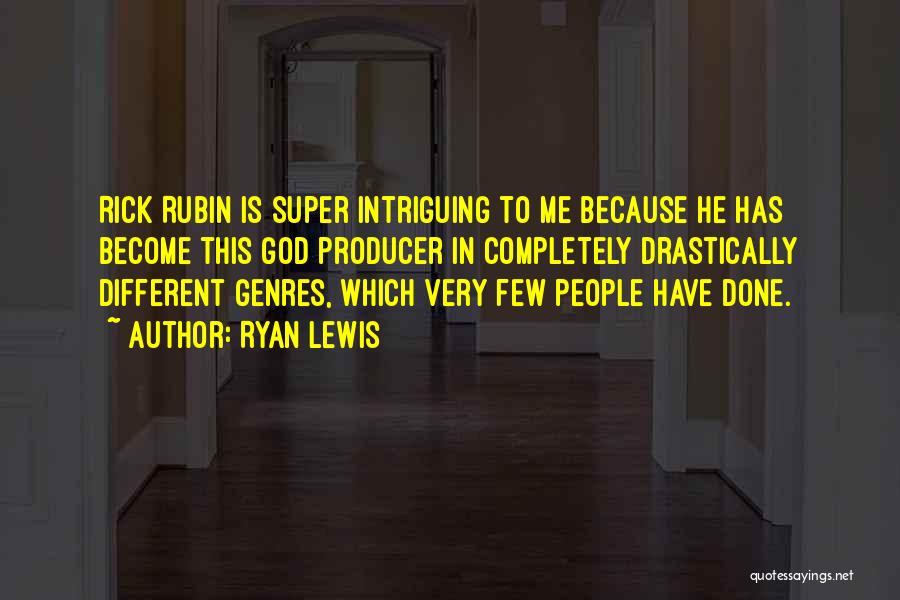 Ryan Lewis Quotes: Rick Rubin Is Super Intriguing To Me Because He Has Become This God Producer In Completely Drastically Different Genres, Which