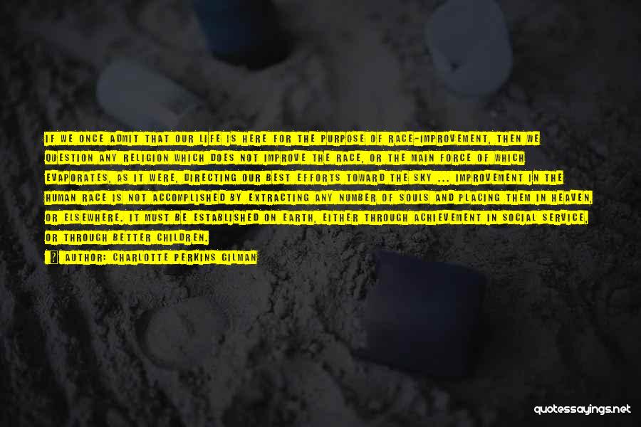 Charlotte Perkins Gilman Quotes: If We Once Admit That Our Life Is Here For The Purpose Of Race-improvement, Then We Question Any Religion Which