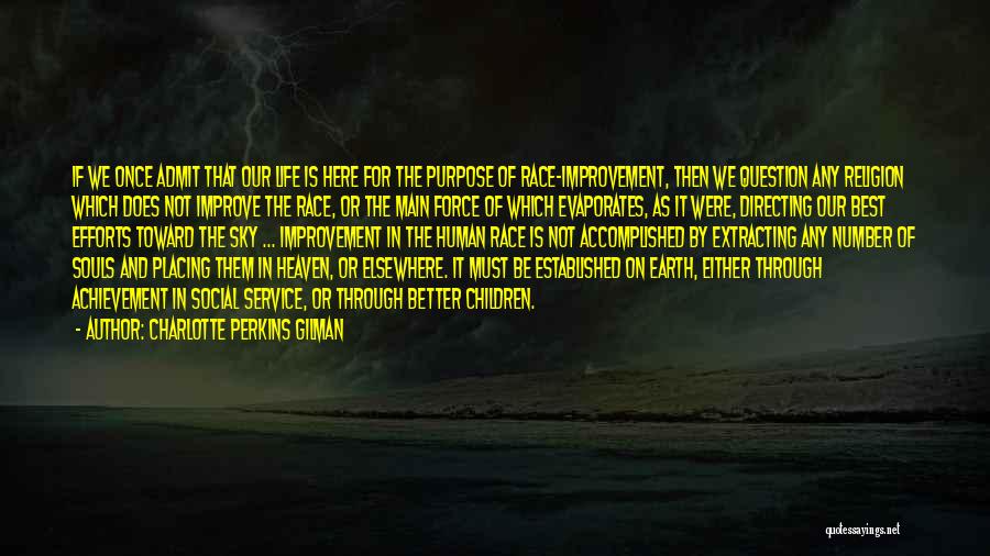 Charlotte Perkins Gilman Quotes: If We Once Admit That Our Life Is Here For The Purpose Of Race-improvement, Then We Question Any Religion Which