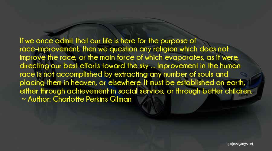 Charlotte Perkins Gilman Quotes: If We Once Admit That Our Life Is Here For The Purpose Of Race-improvement, Then We Question Any Religion Which